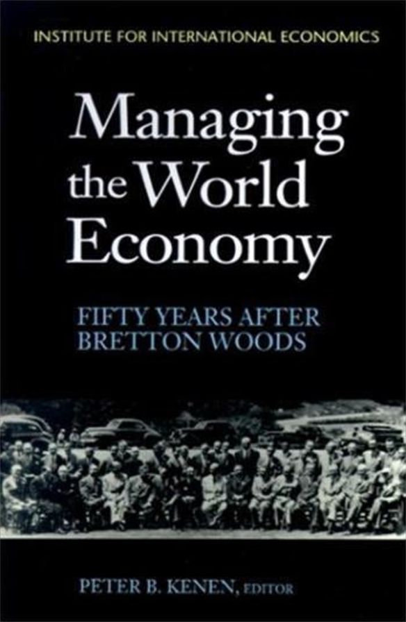 Managing the World Economy: Fifty Years after Bretton Woods