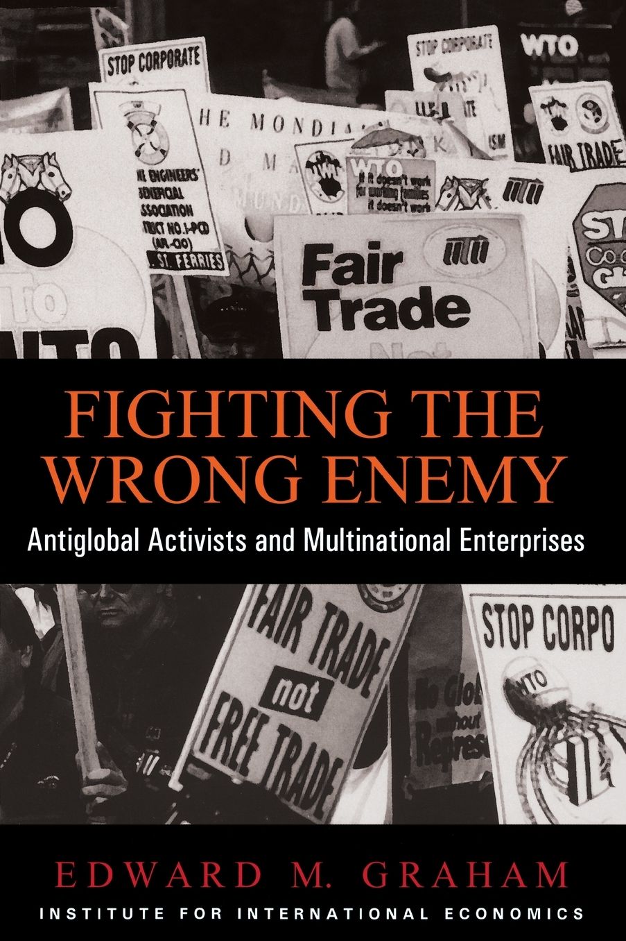 Fighting the Wrong Enemy: Antiglobalist Activists and Multilateral Enterprises