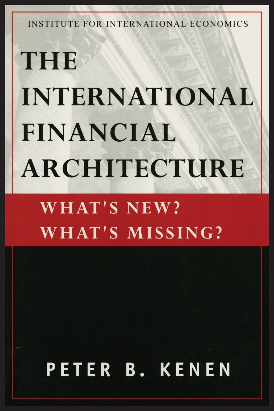 International Financial Architecture: What's New? What's Missing?