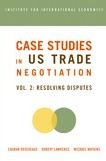 Case Studies in US Trade Negotiation Volume 2: Resolving Disputes