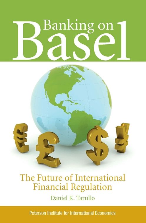 Banking On Basel: The Future of International Financial Regulation