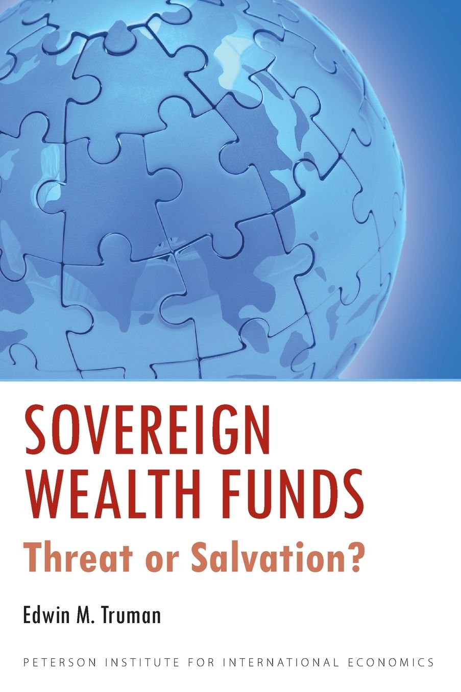 Sovereign Wealth Funds: Threat or Salvation?