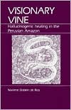 Visionary Vine: Hallucinogenic Healing in the Peruvian Amazon
