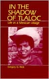 In the Shadow of Tlaloc: Life in a Mexican Village