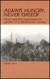 Always Hungry, Never Greedy: Food and the Expression of Gender in a Melanesian Society