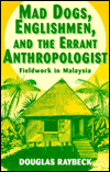 Mad Dogs, Englishmen, and the Errant Anthropologist: Fieldwork in Malaysia