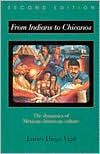 From Indians to Chicanos: The Dynamics of Mexican-American Culture