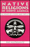 Native Religions of North America: The Power of Visions and Fertility