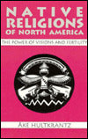 Native Religions of North America: The Power of Visions and Fertility