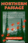Northern Passage: Ethnography and Apprenticeship among the Subarctic Dene