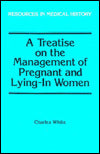 A Treatise on the Management of Pregnant and Lying-In Women