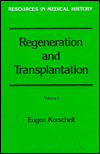 Regeneration and Transplantation (Resources in Medical History): Volume 1: Regeneration