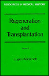 Regeneration and Transplantation (Resources in Medical History): Volume 1: Regeneration