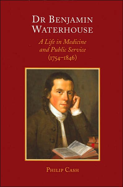 Dr. Benjamin Waterhouse: A Life in Medicine and Public Service (1754-1846)