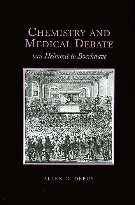 Chemistry and Medical Debate: Van Helmont to Boerhaave