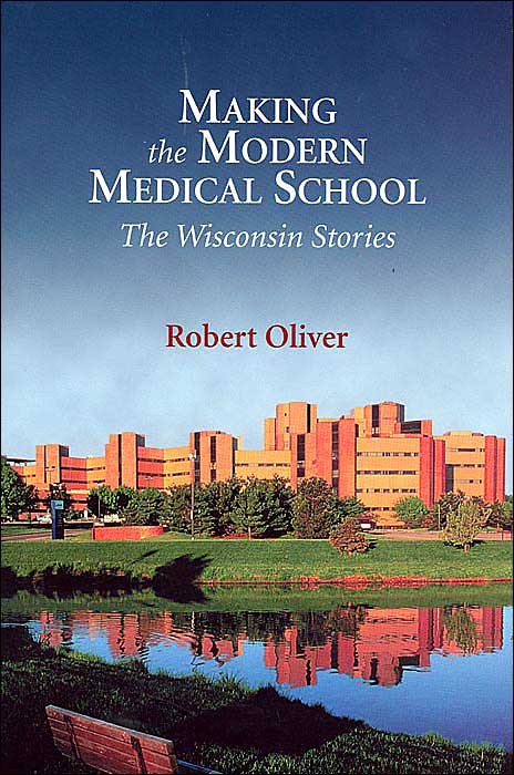 Making the Modern Medical School: The Wisconsin Stories