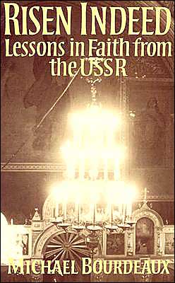 Risen Indeed: Lessons of Faith from the U. S. S. R.