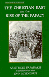 The Christian East and the Rise of the Papacy: The Church 1071-1453 A. D.