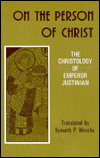 On the Person of Christ: The Christology of Emperor Justinian