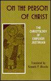 On the Person of Christ: The Christology of Emperor Justinian
