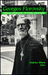 Georges Florovsky: Russian Intellectual and Orthodox Churchman
