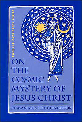 On the Cosmic Mystery of Jesus Christ: St. Maximus the Confessor (Popular Patristics Series)