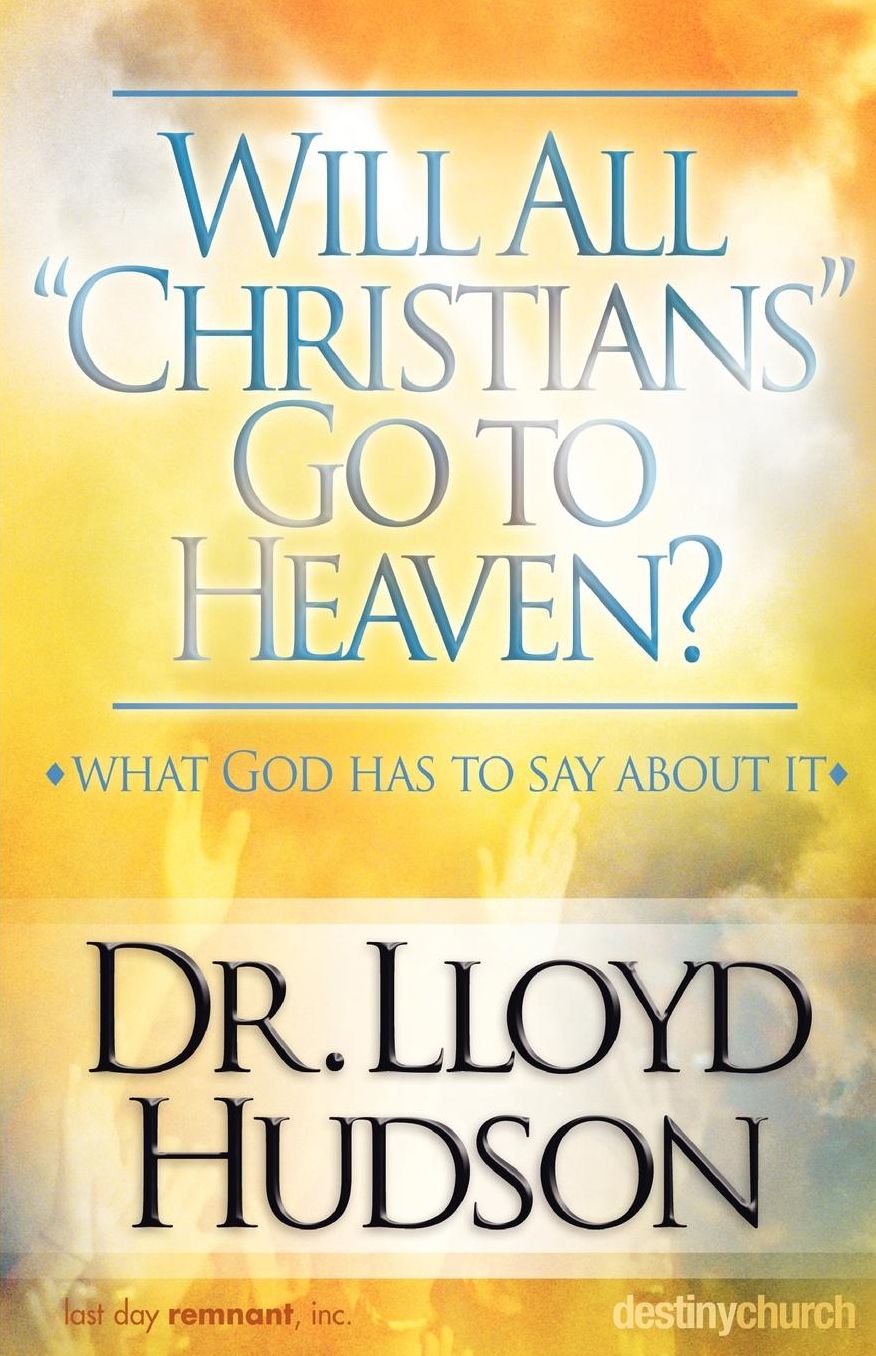 Will All "Christians" Go To Heaven?