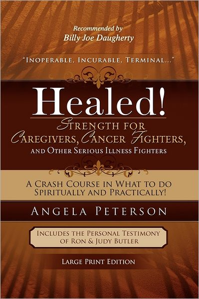 Healed! Strength For Caregivers, Cancer Fighters, And Other Serious Illness Fighters