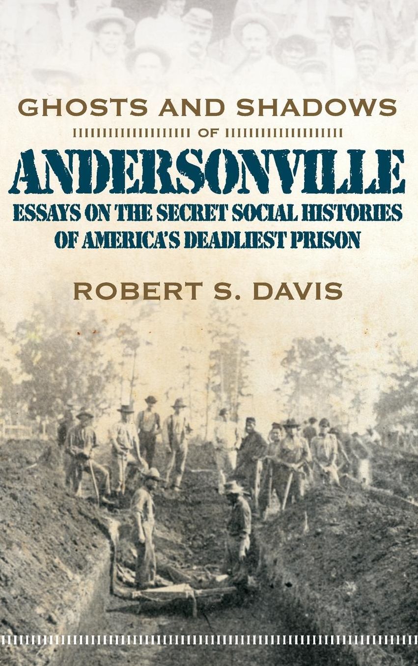 Ghosts and Shadows of Andersonville: Essays in American Civil War Social History
