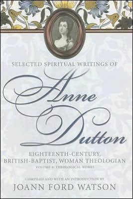 Selected Spiritual Writings of Anne Dutton, Eighteenth-Century, British-Baptist, Woman Theologian
