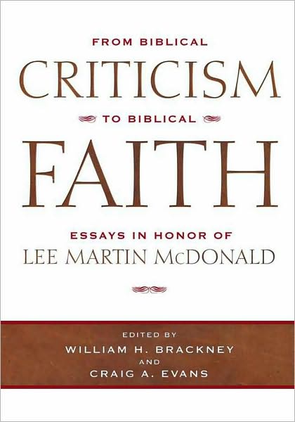 From Biblical Criticism to Biblical Faith: Essays in Honor of Lee Martin Mcdonald