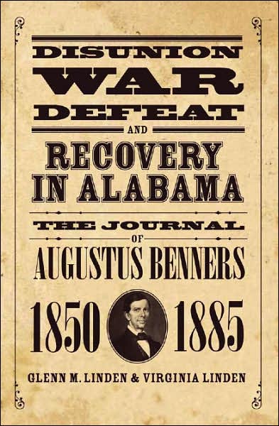 Disunion, War, Defeat, and Recovery in Alabama: The Journal of Augustus Benners, 1850-1885
