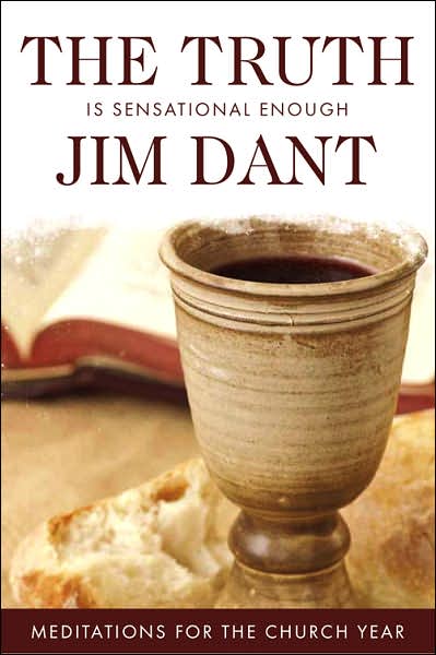 The Truth is Sensational Enough: Meditations for the Church Year