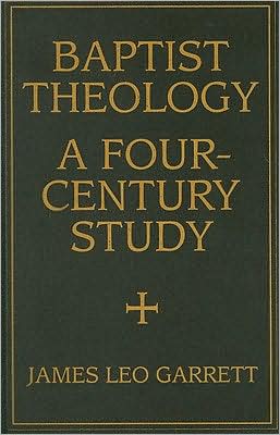 Baptist Theology: A Four-Century Study