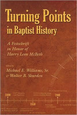 Turning Points in Baptist History: A Festschrift in Honor of Harry Leon Mcbeth