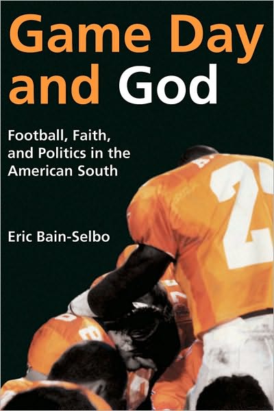 Game Day and God: Football, Faith and Politics in the American South