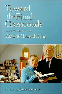 Toward the Final Crossroads: A Festschrift for Edna Hong and Howard Hong