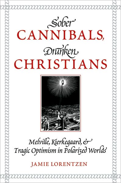 Sober Cannibals, Drunken Christians: Melville, Kierkegaard, and Tragic Optimism in Polarized Works