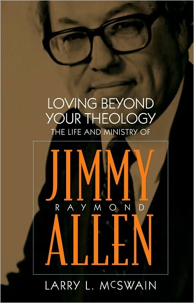 Loving Beyond Your Theology: The Life and Ministry of Jimmy Raymond Allen