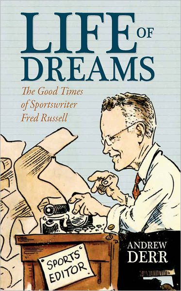 A Life of Dreams: The Good Times of Sportswriter Fred Russell