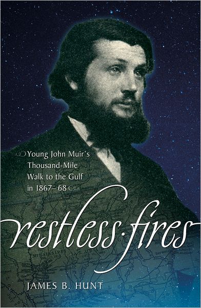 Restless Fires: John Muir's Thousand Mile Walk to the Gulf