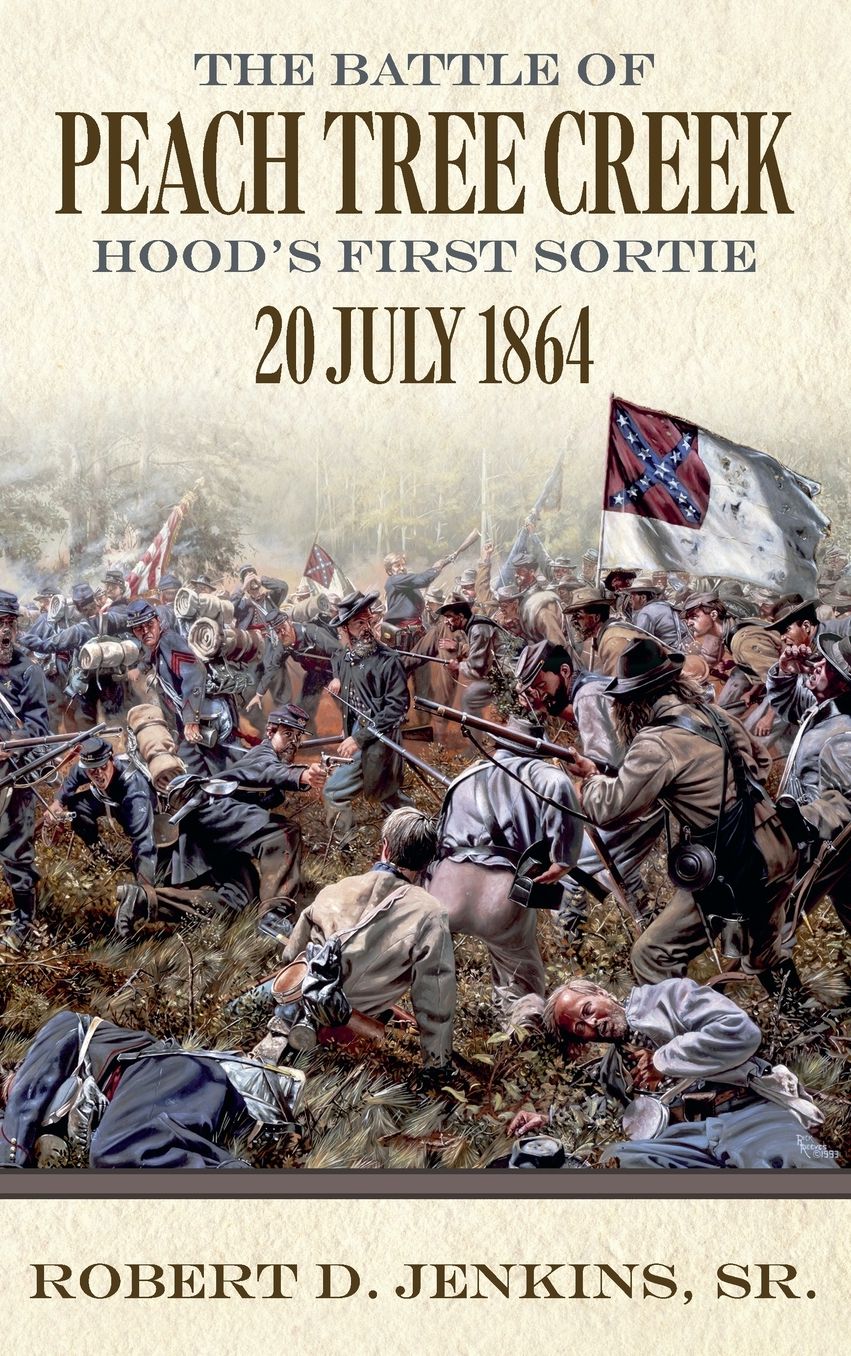 The Battle of Peach Tree Creek: Hood's First Sortie, July 20, 1864