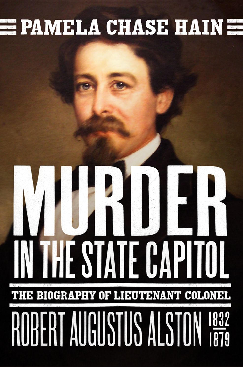 Murder in the State Capitol:The Biography of Lt. Col. Robert Augustus Alston (1832-1879)
