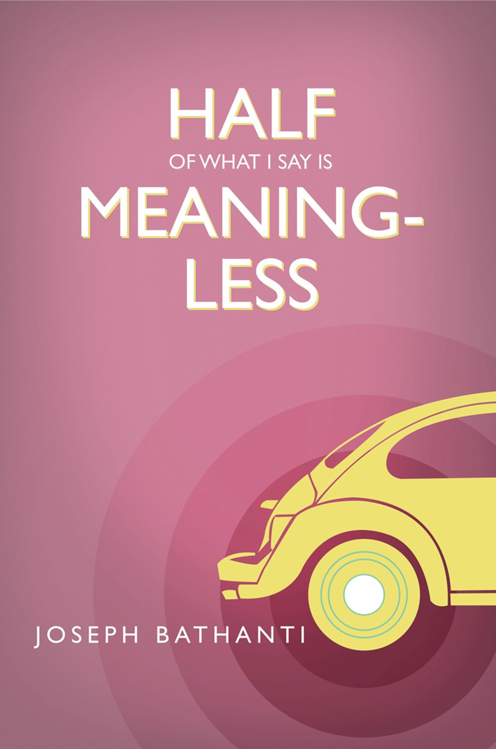Half of What I Say Is Meaningless: Essays