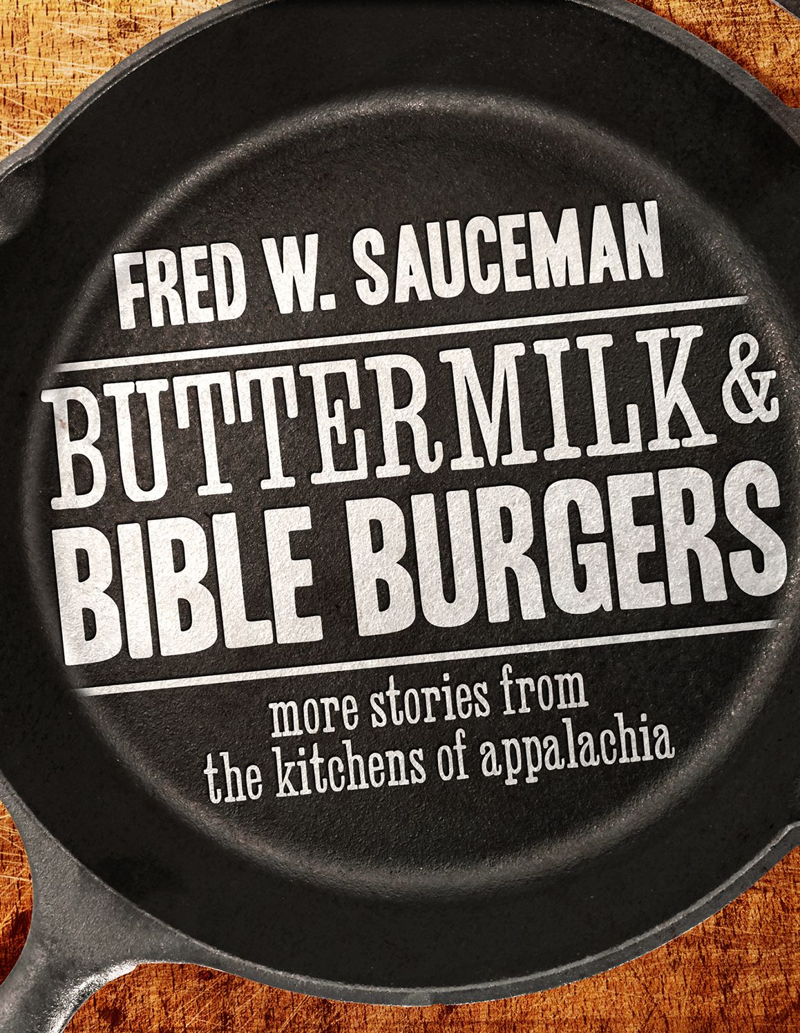 Buttermilk and Bible Burgers: More Stories from the Kitchens of Appalachia