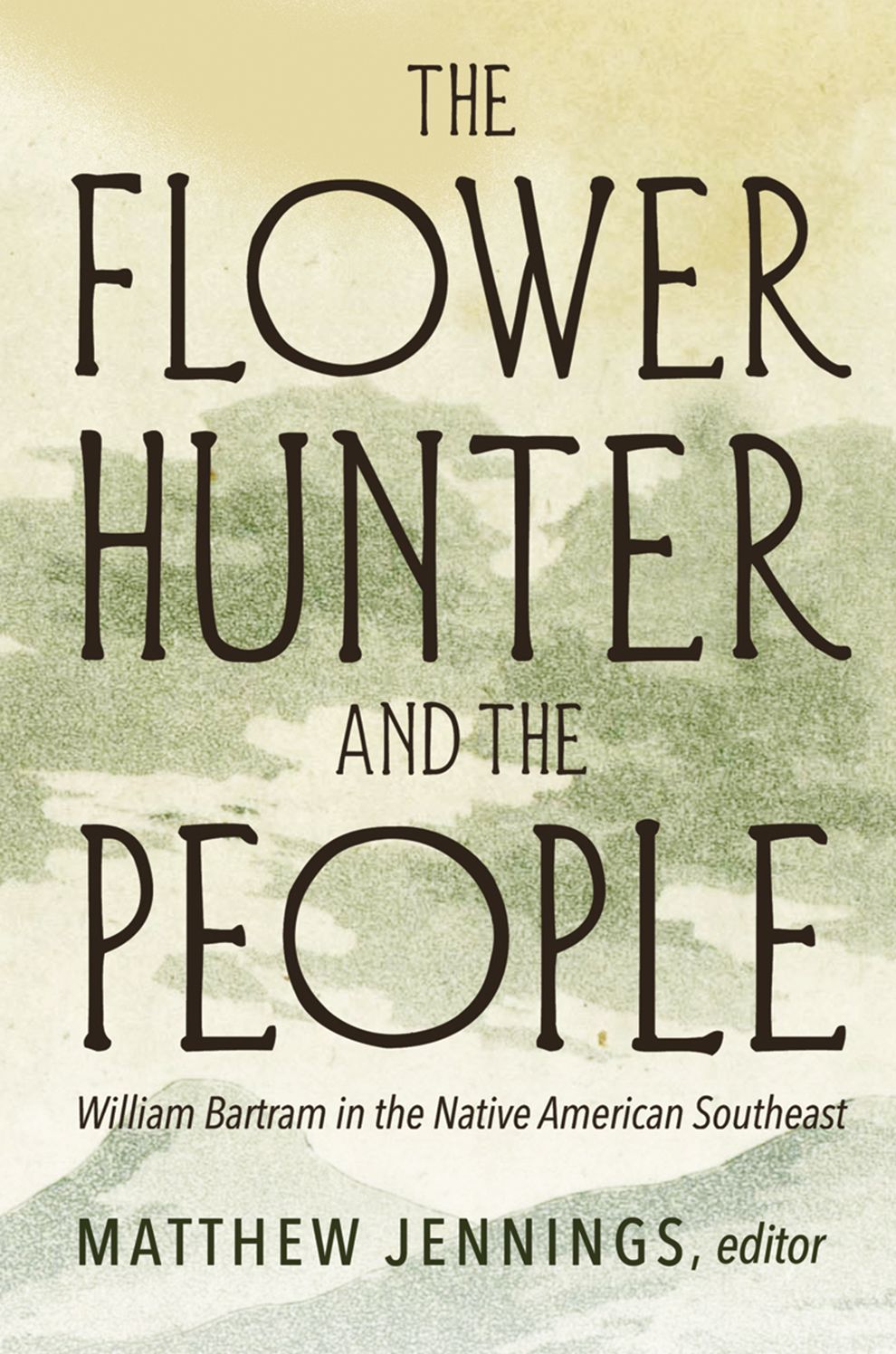 The Flower Hunter and the People: William Bartram in the Native American Southeast