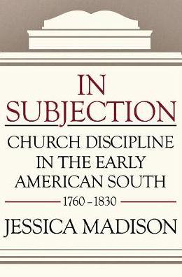 In Subjection: Church Discipline in the Early American South, 1760-1830