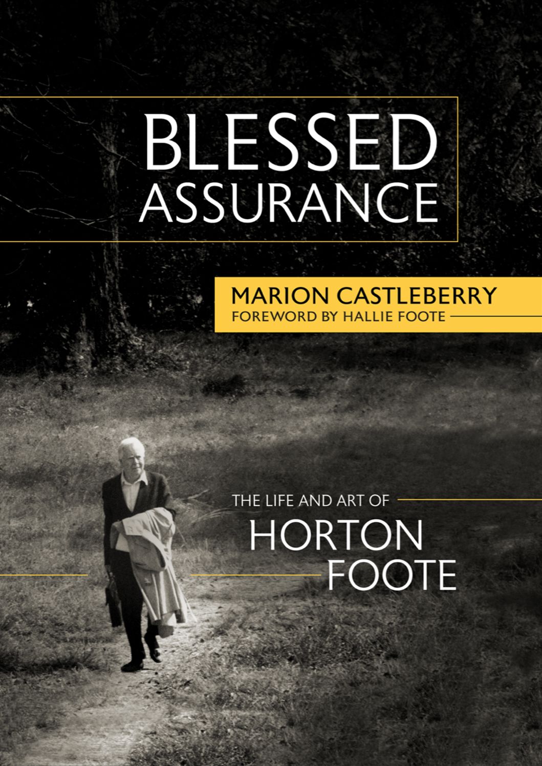 Blessed Assurance: The Life and Art of Horton Foote