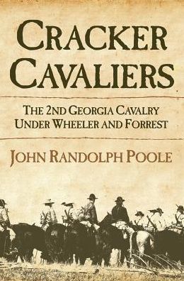 Cracker Cavaliers: The 2nd Georgia Cavalry Under Wheeler and Forrest