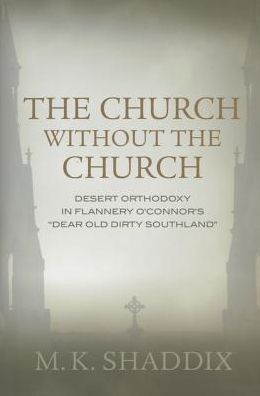 The Church without the Church: Desert Orthodoxy in Flannery O'Connor's "Dear Old Dirty Southland"